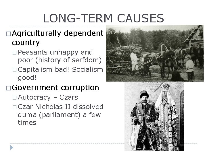 LONG-TERM CAUSES � Agriculturally country dependent � Peasants unhappy and poor (history of serfdom)