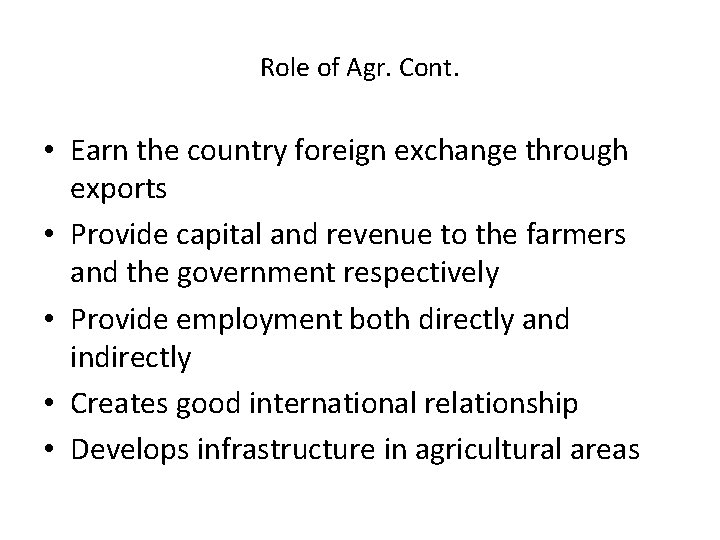 Role of Agr. Cont. • Earn the country foreign exchange through exports • Provide