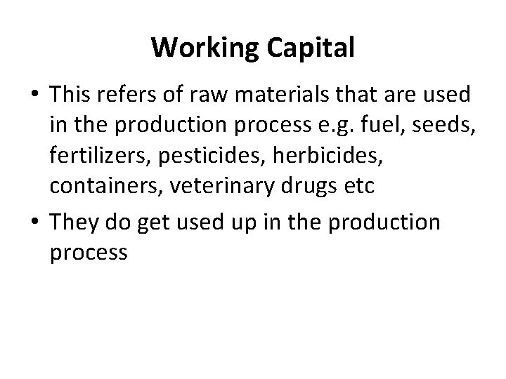 Working Capital • This refers of raw materials that are used in the production