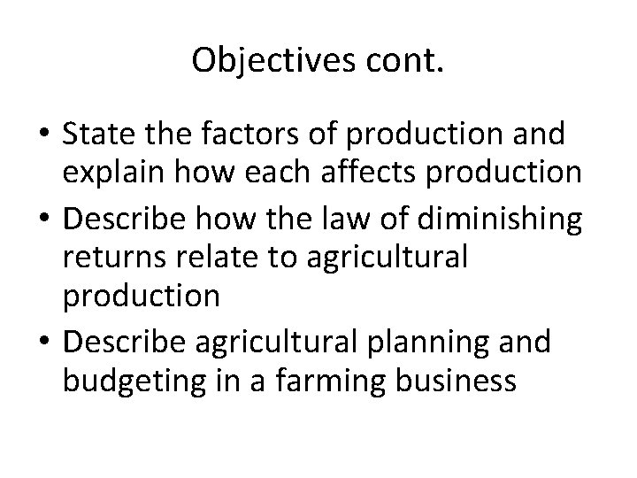 Objectives cont. • State the factors of production and explain how each affects production