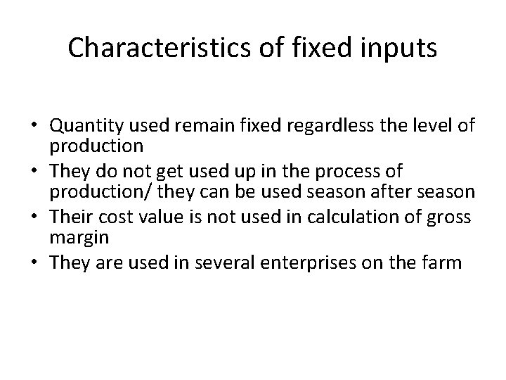 Characteristics of fixed inputs • Quantity used remain fixed regardless the level of production