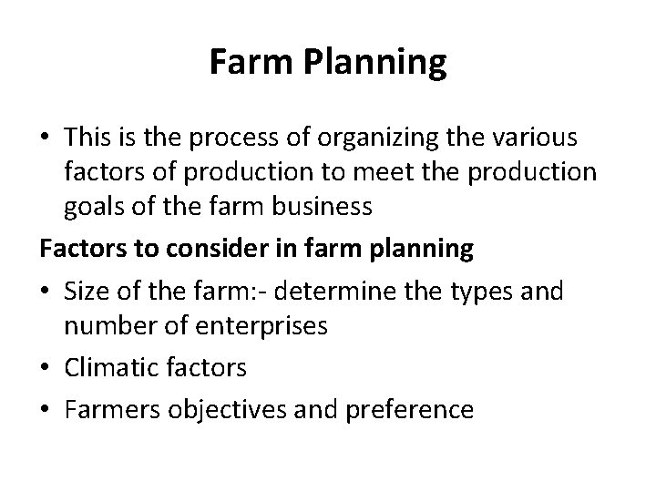 Farm Planning • This is the process of organizing the various factors of production