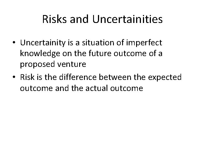 Risks and Uncertainities • Uncertainity is a situation of imperfect knowledge on the future