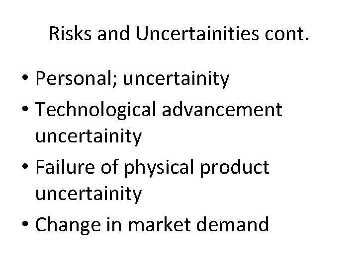 Risks and Uncertainities cont. • Personal; uncertainity • Technological advancement uncertainity • Failure of