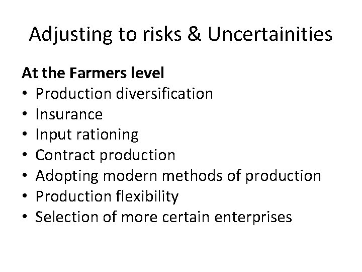 Adjusting to risks & Uncertainities At the Farmers level • Production diversification • Insurance