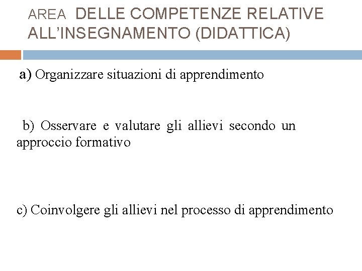 AREA DELLE COMPETENZE RELATIVE ALL’INSEGNAMENTO (DIDATTICA) a) Organizzare situazioni di apprendimento b) Osservare e