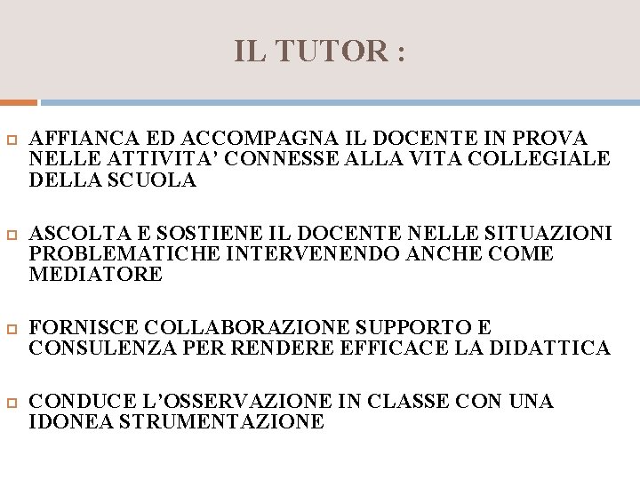 IL TUTOR : AFFIANCA ED ACCOMPAGNA IL DOCENTE IN PROVA NELLE ATTIVITA’ CONNESSE ALLA