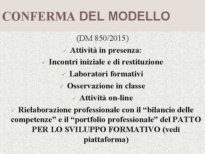 CONFERMA DEL MODELLO (DM 850/2015) ü Attività in presenza: ü Incontri iniziale e di