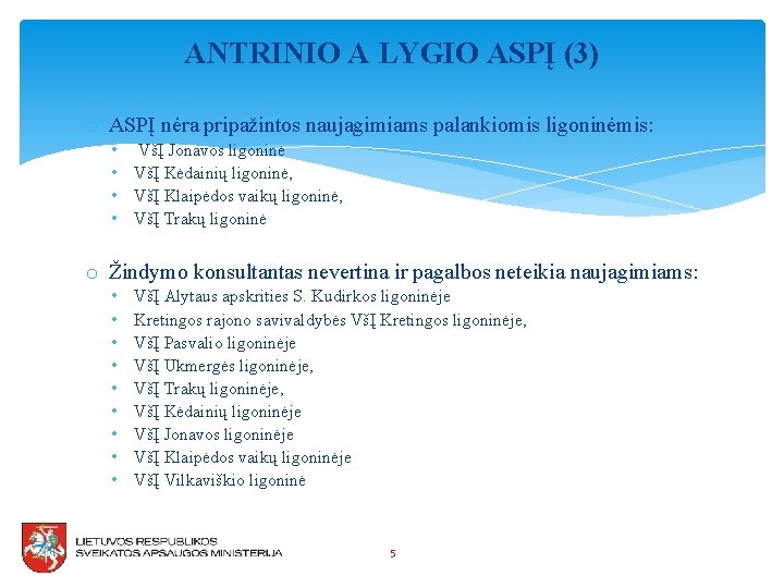 ANTRINIO A LYGIO ASPĮ (3) o ASPĮ nėra pripažintos naujagimiams palankiomis ligoninėmis: • VšĮ