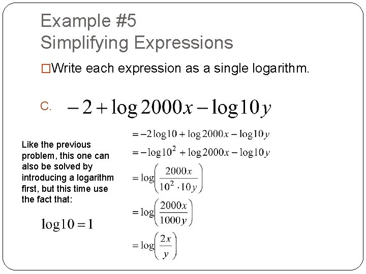 Example #5 Simplifying Expressions �Write each expression as a single logarithm. C. Like the