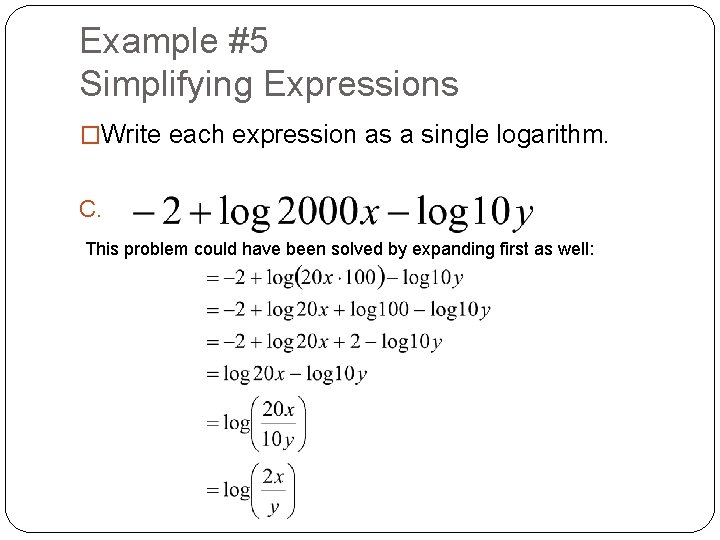 Example #5 Simplifying Expressions �Write each expression as a single logarithm. C. This problem