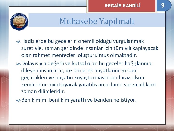 REGAİB KANDİLİ Muhasebe Yapılmalı Hadislerde bu gecelerin önemli olduğu vurgulanmak suretiyle, zaman şeridinde insanlar