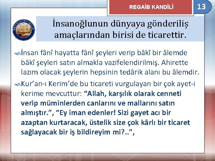 REGAİB KANDİLİ 13 İnsanoğlunun dünyaya gönderiliş amaçlarından birisi de ticarettir. İnsan fânî hayatta fânî