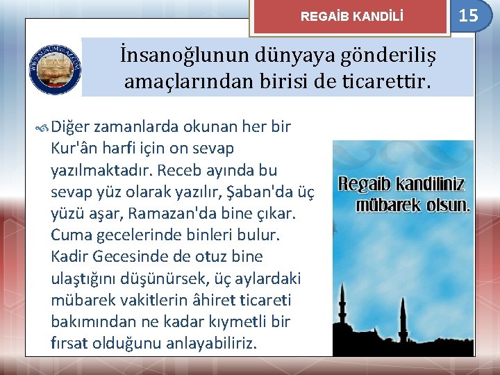 REGAİB KANDİLİ İnsanoğlunun dünyaya gönderiliş amaçlarından birisi de ticarettir. Diğer zamanlarda okunan her bir