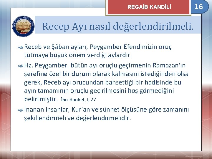 REGAİB KANDİLİ Recep Ayı nasıl değerlendirilmeli. Receb ve Şâban ayları, Peygamber Efendimizin oruç tutmaya