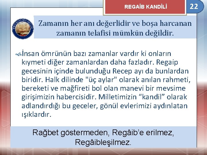 REGAİB KANDİLİ 22 Zamanın her anı değerlidir ve boşa harcanan zamanın telafisi mümkün değildir.