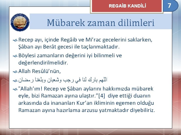 REGAİB KANDİLİ Mübarek zaman dilimleri Recep ayı, içinde Regâib ve Mi’rac gecelerini saklarken, Şâban