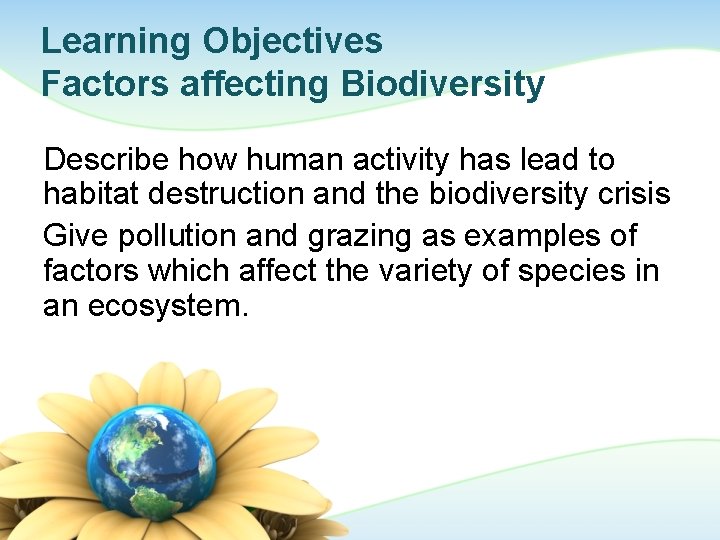 Learning Objectives Factors affecting Biodiversity Describe how human activity has lead to habitat destruction