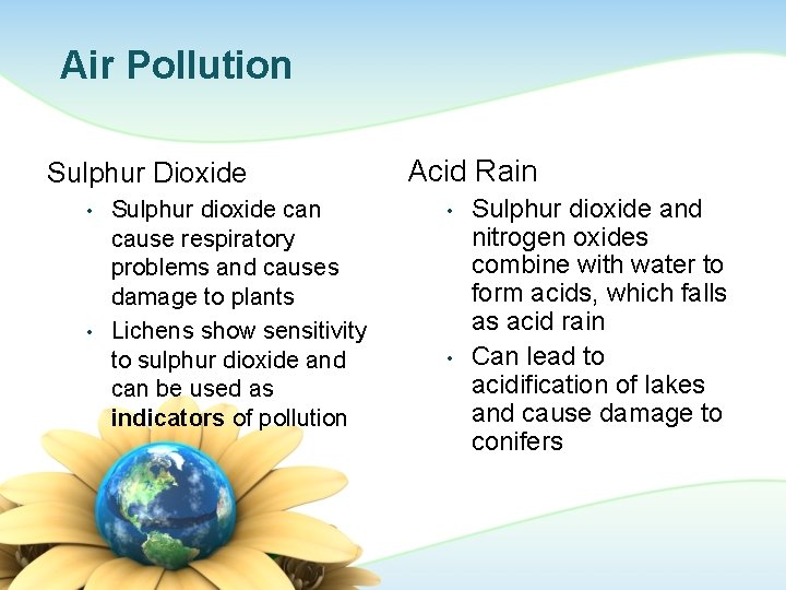 Air Pollution Sulphur Dioxide • • Sulphur dioxide can cause respiratory problems and causes