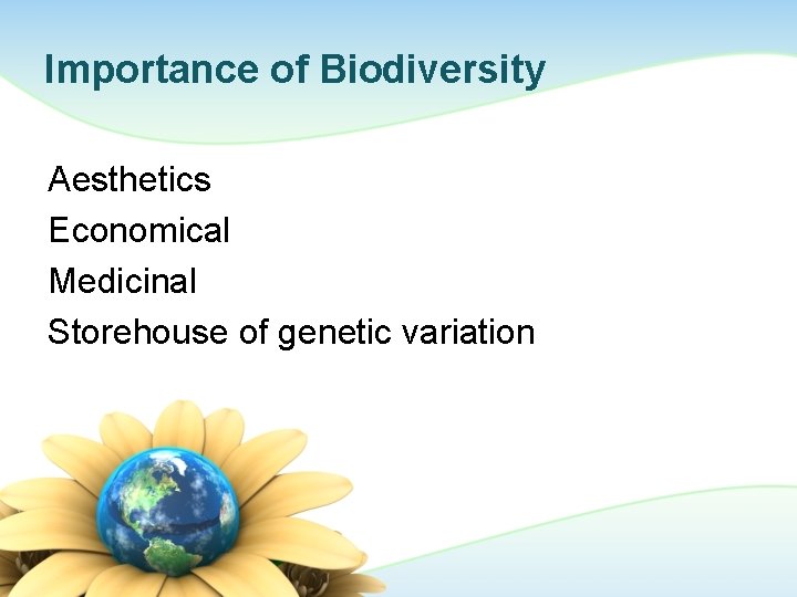 Importance of Biodiversity Aesthetics Economical Medicinal Storehouse of genetic variation 