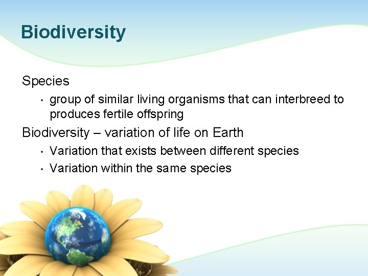 Biodiversity Species • group of similar living organisms that can interbreed to produces fertile