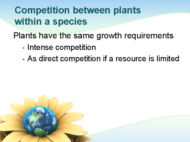 Competition between plants within a species Plants have the same growth requirements • •