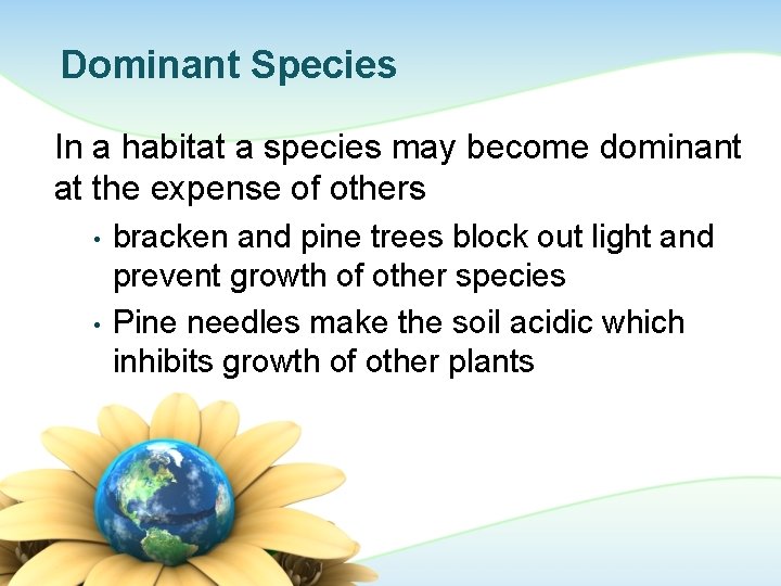 Dominant Species In a habitat a species may become dominant at the expense of