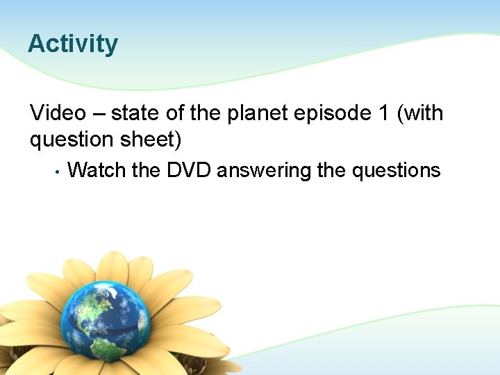 Activity Video – state of the planet episode 1 (with question sheet) • Watch