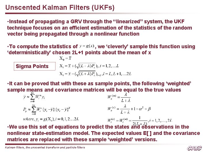 Unscented Kalman Filters (UKFs) • Instead of propagating a GRV through the “linearized” system,