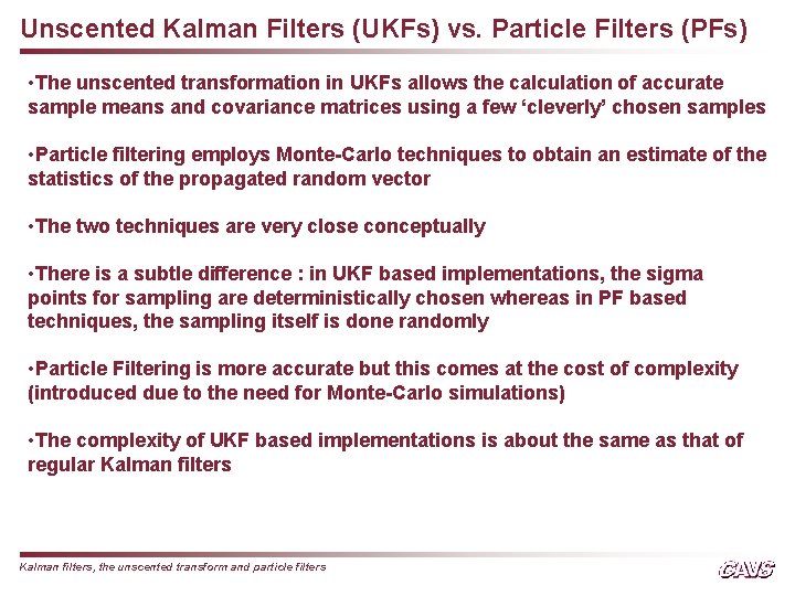 Unscented Kalman Filters (UKFs) vs. Particle Filters (PFs) • The unscented transformation in UKFs