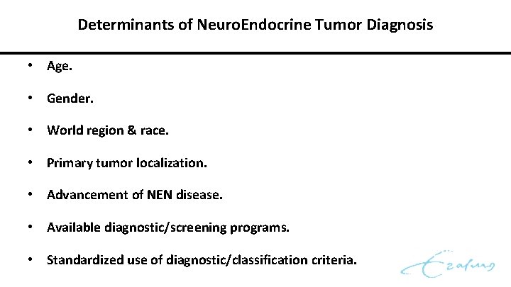 Determinants of Neuro. Endocrine Tumor Diagnosis • Age. • Gender. • World region &