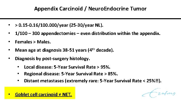 Appendix Carcinoid / Neuro. Endocrine Tumor • > 0. 15 -0. 16/100. 000/year (25