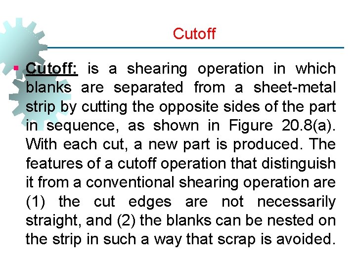 Cutoff § Cutoff: is a shearing operation in which blanks are separated from a
