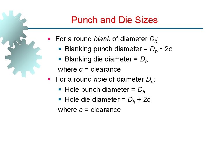 Punch and Die Sizes § For a round blank of diameter Db: § Blanking