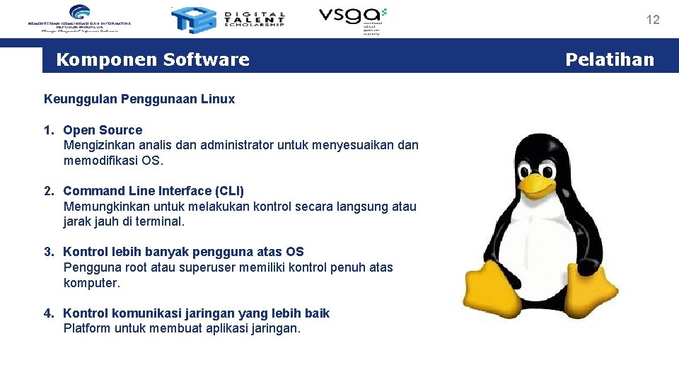 12 Komponen Software Keunggulan Penggunaan Linux 1. Open Source Mengizinkan analis dan administrator untuk