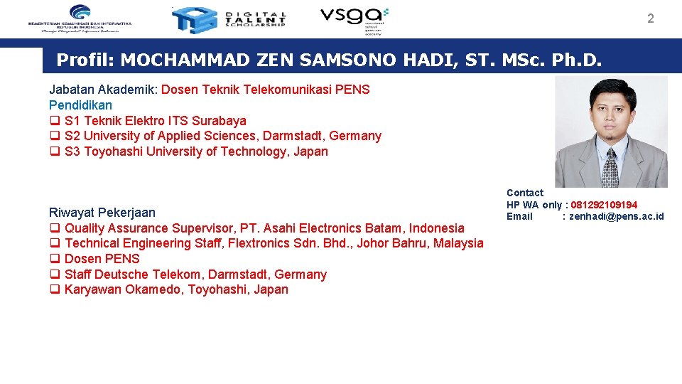 2 Profil: MOCHAMMAD ZEN SAMSONO HADI, ST. MSc. Ph. D. Jabatan Akademik: Dosen Teknik 2 Profil: MOCHAMMAD ZEN SAMSONO HADI, ST. MSc. Ph. D. Jabatan Akademik: Dosen Teknik