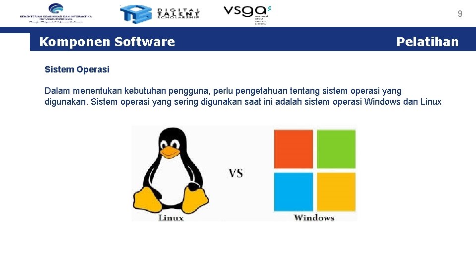 9 Komponen Software Pelatihan Sistem Operasi Dalam menentukan kebutuhan pengguna, perlu pengetahuan tentang sistem