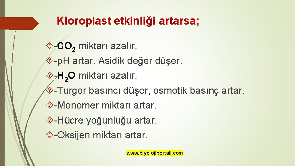 Kloroplast etkinliği artarsa; -CO 2 miktarı azalır. -p. H artar. Asidik değer düşer. -H