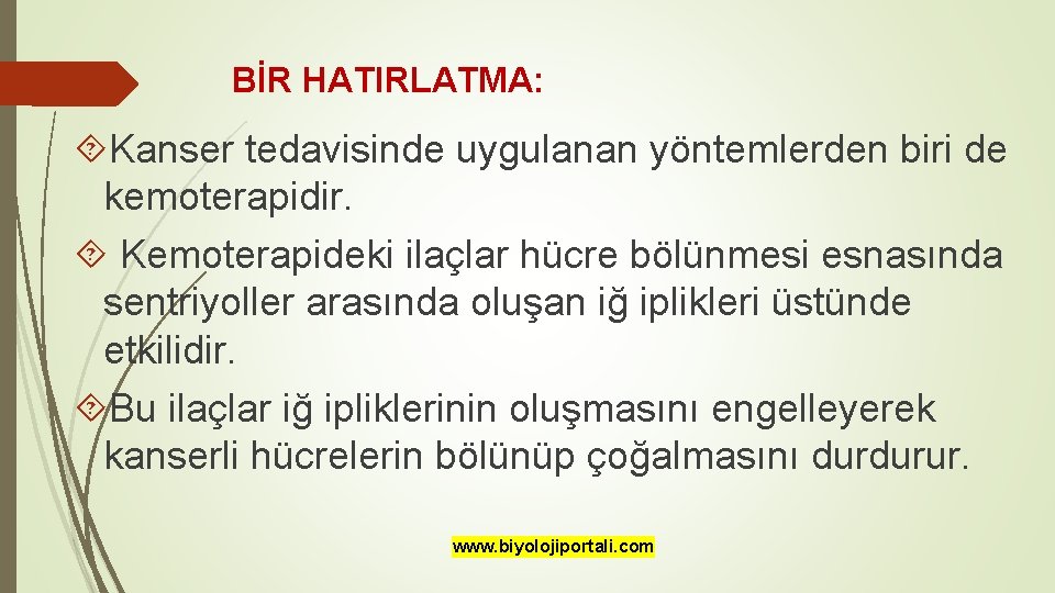 BİR HATIRLATMA: Kanser tedavisinde uygulanan yöntemlerden biri de kemoterapidir. Kemoterapideki ilaçlar hücre bölünmesi esnasında