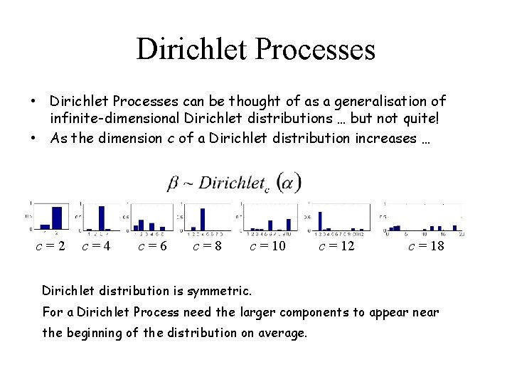 Dirichlet Processes • Dirichlet Processes can be thought of as a generalisation of infinite-dimensional