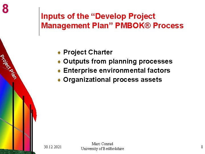 8 Inputs of the “Develop Project Management Plan” PMBOK® Process Project Charter ¨ Outputs