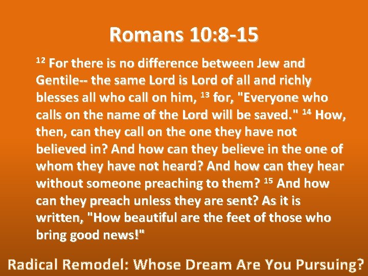 Romans 10: 8 -15 For there is no difference between Jew and Gentile-- the