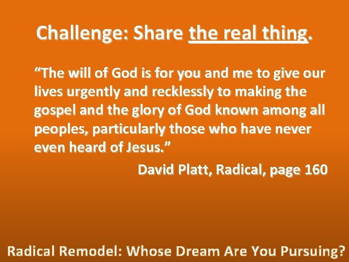 Challenge: Share the real thing. “The will of God is for you and me