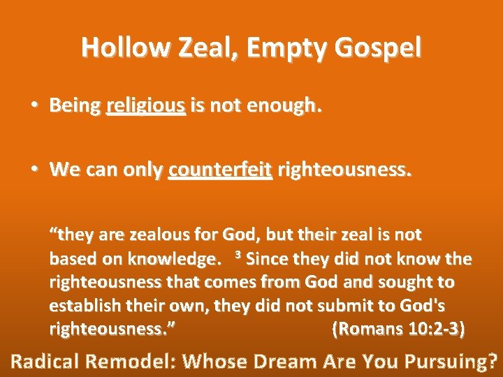 Hollow Zeal, Empty Gospel • Being religious is not enough. • We can only