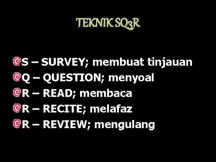 TEKNIK SQ 3 R S – SURVEY; membuat tinjauan Q – QUESTION; menyoal R