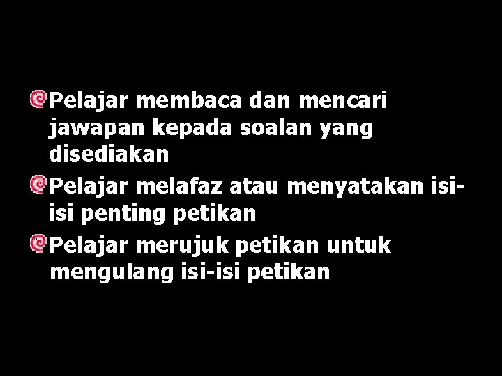 Pelajar membaca dan mencari jawapan kepada soalan yang disediakan Pelajar melafaz atau menyatakan isiisi