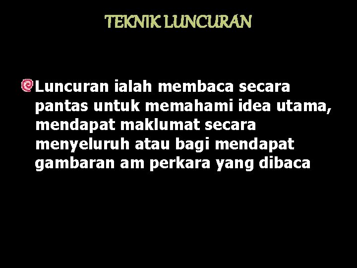 TEKNIK LUNCURAN Luncuran ialah membaca secara pantas untuk memahami idea utama, mendapat maklumat secara