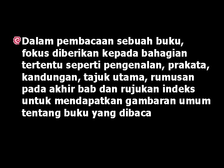 Dalam pembacaan sebuah buku, fokus diberikan kepada bahagian tertentu seperti pengenalan, prakata, kandungan, tajuk