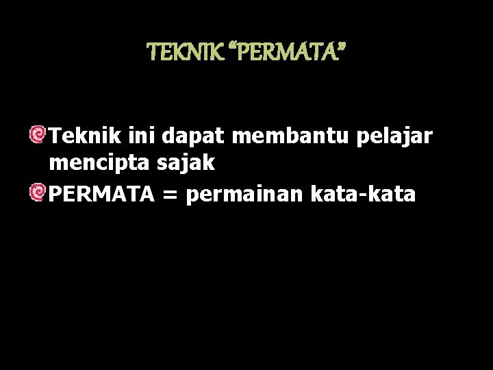 TEKNIK “PERMATA” Teknik ini dapat membantu pelajar mencipta sajak PERMATA = permainan kata-kata 