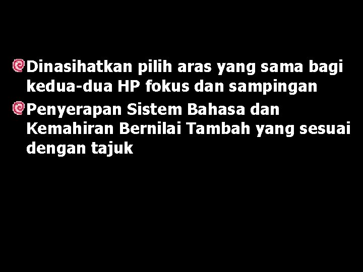 Dinasihatkan pilih aras yang sama bagi kedua-dua HP fokus dan sampingan Penyerapan Sistem Bahasa